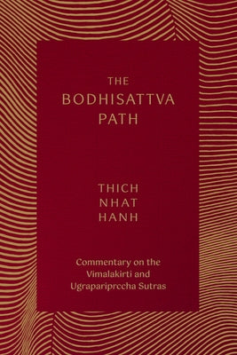 The Bodhisattva Path: Commentary on the Vimalakirti and Ugrapariprccha Sutras by Nhat Hanh, Thich
