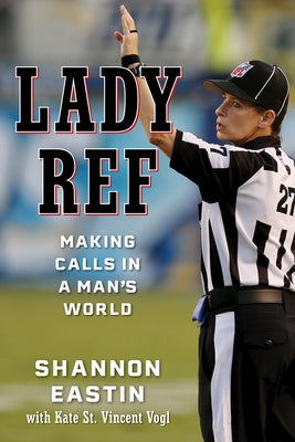 Lady Ref: Making Calls in a Man's World by Eastin, Shannon