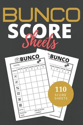 Bunco Score Sheets: 110 Sheets Score Keeping for Bunco Game Lovers, Bunco Dice gamer, Bunco Score Cards and Bunco Party Supplier Paperback Independently Published
