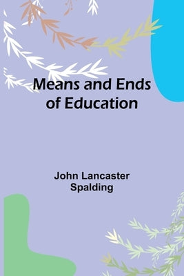 Means and Ends of Education Paperback Alpha Edition