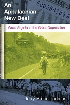 An Appalachian New Deal: West Virginia in the Great Depression by Thomas, Jerry Bruce
