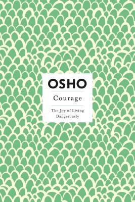 Courage: The Joy of Living Dangerously by Osho