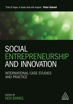 Social Entrepreneurship and Innovation: International Case Studies and Practice by Banks, Ken