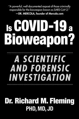 Is Covid-19 a Bioweapon?: A Scientific and Forensic Investigation by Fleming, Richard M.