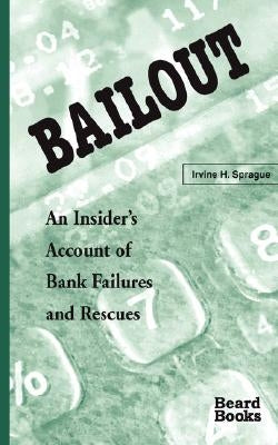 Bailout: An Insider's Account of Bank Failures and Rescues by Sprague, Irvine H.