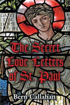 The Secret Love Letters of Saint Paul by Callahan, Bern