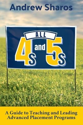 All 4s and 5s: A Guide to Teaching and Leading Advanced Placement Programs Paperback Dave Burgess Consulting