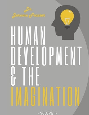 Human Development and the Imagination Volume I by Frazier, Jerome