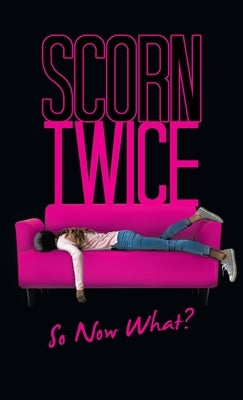 Scorn Twice: So Now What? by Clement, Fatima