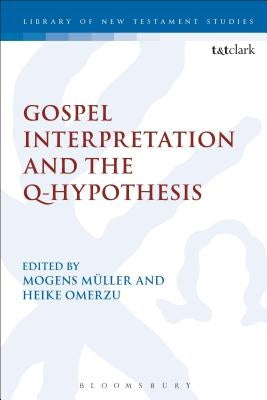 Gospel Interpretation and the Q-Hypothesis by Müller, Mogens