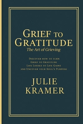 Grief to Gratitude by Kramer, Julie S.