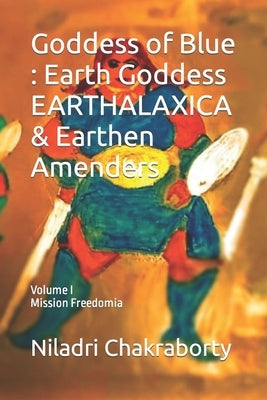 Goddess of Blue: Earth Goddess EARTHALAXICA & Earthen Amenders Paperback Independently Published