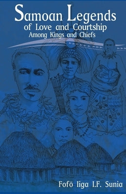Samoan Legends of Love and Courtship Among Kings and Chiefs Paperback Createspace Independent Publishing Platform