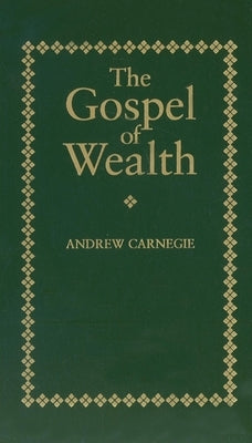 Gospel of Wealth by Carnegie, Andrew