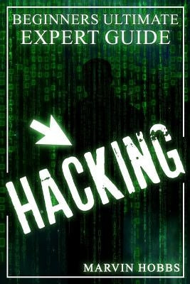 Hacking: Beginners Ultimate Expert Guide by Hobbs, Marvin