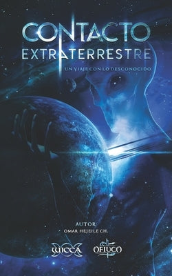 Contacto Extraterrestre: Un viaje con lo desconocido by Hejeile, Omar