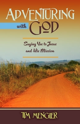 Adventuring with God: Saying Yes to Jesus and His Mission Paperback Trilogy Christian Publishing
