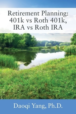 Retirement Planning: 401k vs Roth 401k, IRA vs Roth IRA Paperback Outskirts Press