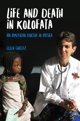 Life and Death in Kolofata: An American Doctor in Africa by Einterz, Ellen