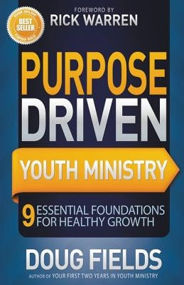 Purpose Driven Youth Ministry: 9 Essential Foundations for Healthy Growth by Fields, Doug