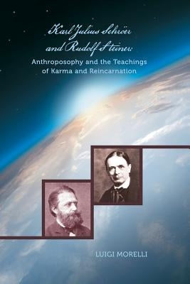 Karl Julius Schröer and Rudolf Steiner: Anthroposophy and the Teachings of Karma and Reincarnation by Morelli, Luigi