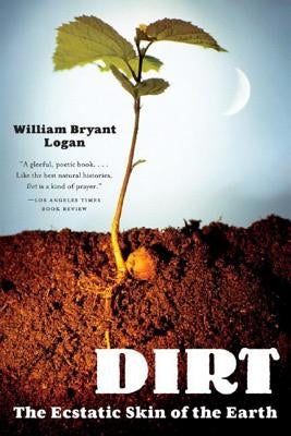 Dirt: The Ecstatic Skin of the Earth Paperback W. W. Norton & Company