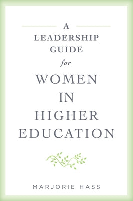 A Leadership Guide for Women in Higher Education by Hass, Marjorie