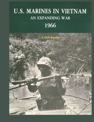 U.S. Marines in Vietnam an Expanding War 1966: A 2020 Reprint Paperback Independently Published