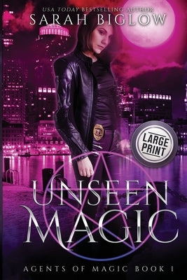 Unseen Magic: A Reluctant Heroine Urban Fantasy by Biglow, Sarah