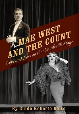 Mae West and the Count: Love and Loss on the Vaudeville Stage by Deiro, Guido Roberto