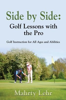 Side by Side: Golf Lessons with the Pro by Lehr, Mahrty