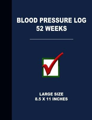 Blood Pressure Log 52 Weeks: Large Size 8.5 X 11 Inches by Tropea, Angelo