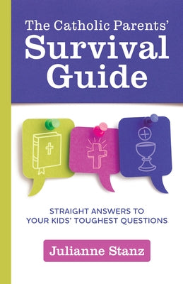 The Catholic Parents' Survival Guide: Straight Answers to Your Kids' Toughest Questions Paperback Loyola Press