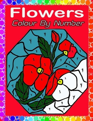 Flowers Color By Number: Large Print Adults Color By Number Coloring Book(Best Coloring Book Flowers Color by Number) by Darwin, Winford