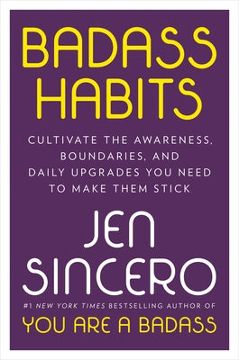 Badass Habits: Cultivate the Awareness, Boundaries, and Daily Upgrades You Need to Make Them Stick by Sincero, Jen