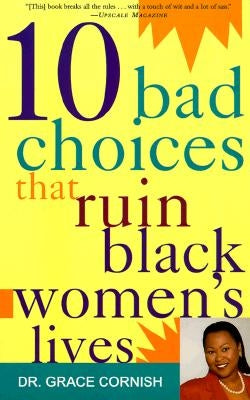 10 Bad Choices That Ruin Black Women's Lives by Cornish, Grace