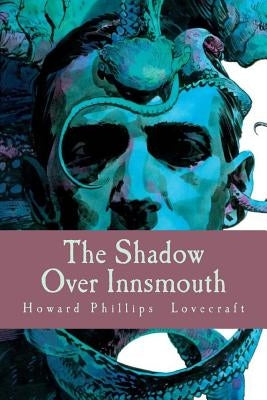 The Shadow Over Innsmouth by Lovecraft, Howard Phillips