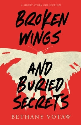 Broken Wings and Buried Secrets Paperback Bethany Votaw