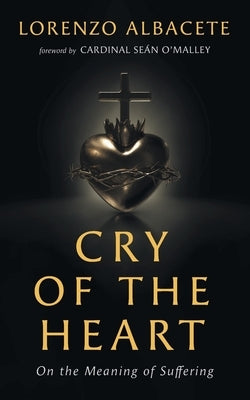 Cry of the Heart: On the Meaning of Suffering Paperback Slant Books