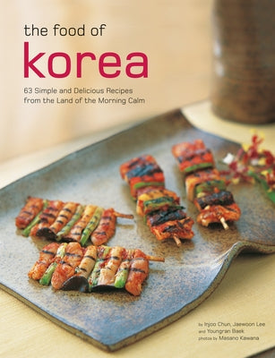 The Food of Korea: 63 Simple and Delicious Recipes from the Land of the Morning Calm Paperback Periplus Editions