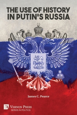 The Use of History in Putin's Russia Paperback Vernon Press