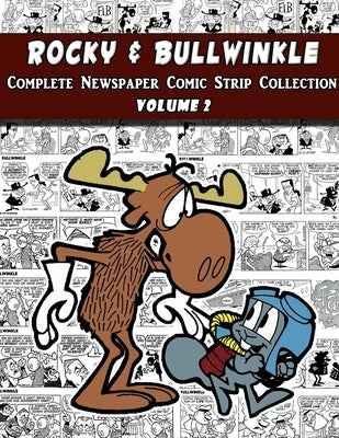 Rocky and Bullwinkle: The Complete Comic Strip Collection Volume 2 (1964-1965) by Kilgore, Al