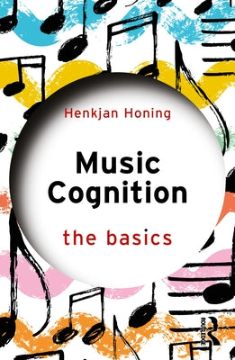 Music Cognition: The Basics by Honing, Henkjan