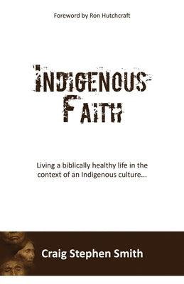 Indigenous Faith: Living a biblically healthy life in the context of an indigenous culture... Paperback Xulon Press