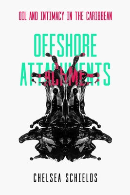 Offshore Attachments: Oil and Intimacy in the Caribbean Paperback University of California Press