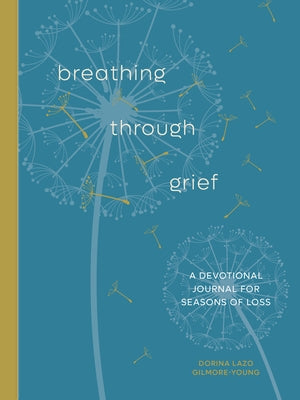 Breathing Through Grief: A Devotional Journal for Seasons of Loss by Lazo Gilmore-Young, Dorina