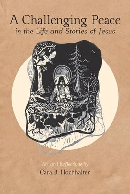 A Challenging Peace: In the Life and Stories of Jesus by Hochhalter, Cara B.