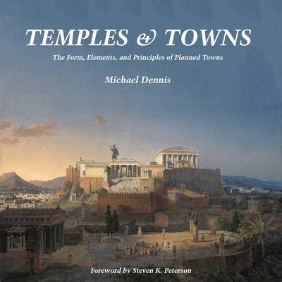 Temples and Towns: The Form, Elements, and Principles of Planned Towns Paperback Oro Editions