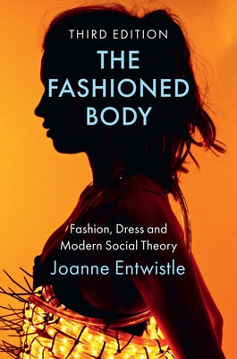 The Fashioned Body: Fashion, Dress and Modern Social Theory Paperback Polity Press