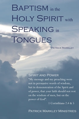 Baptism in the Holy Spirit with Speaking in Tongues by Markley, Patrick